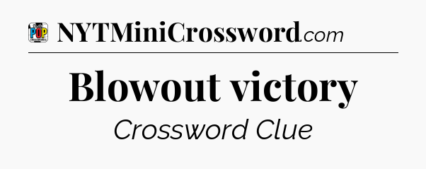 Blowout victory Crossword Clue