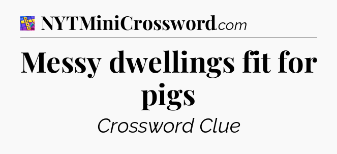 Messy dwellings fit for pigs Codycross