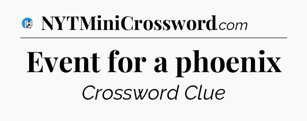 Event for a phoenix Crossword Clue