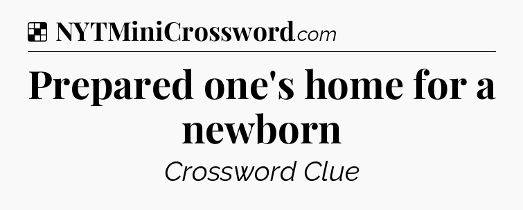 Solution: Prepared one's home for a newborn - NYT Crossword