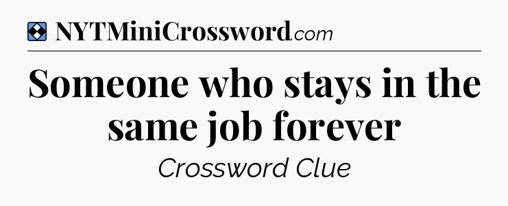 Solution: Someone who stays in the same job forever - NYT Mini Crossword