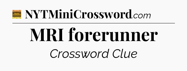 MRI forerunner crossword clue Eugene Sheffer