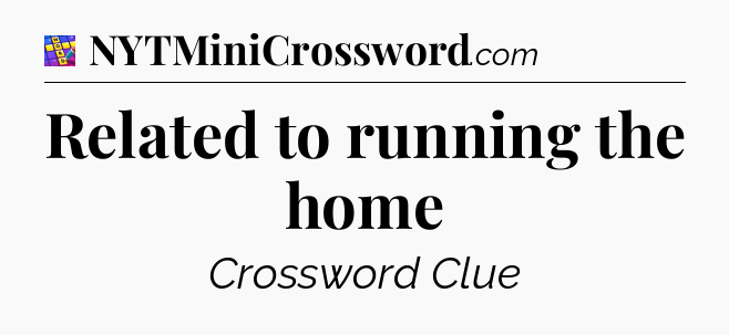 Related to running the home Codycross