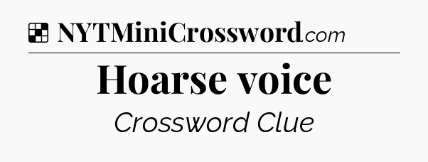 Solution: Hoarse voice - NYT Crossword