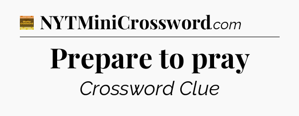 Prepare to pray - Eugene Sheffer Crossword