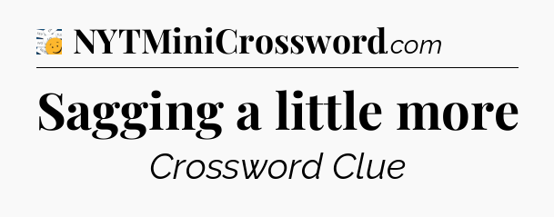 Sagging a little more - 7 Little Words