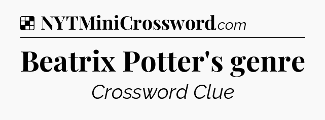 Solution: Beatrix Potter's genre - NYT Crossword