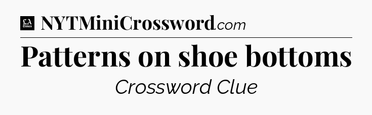 Patterns on shoe bottoms - LA Times Crossword