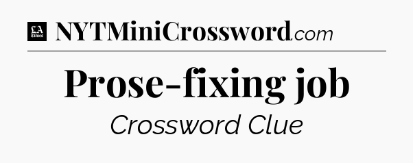 Prose-fixing job - LA Times Crossword