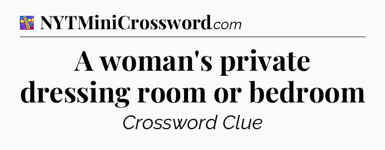 A woman's private dressing room or bedroom Codycross