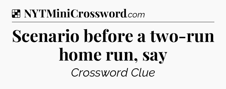 Solution: Scenario before a two-run home run, say - NYT Crossword