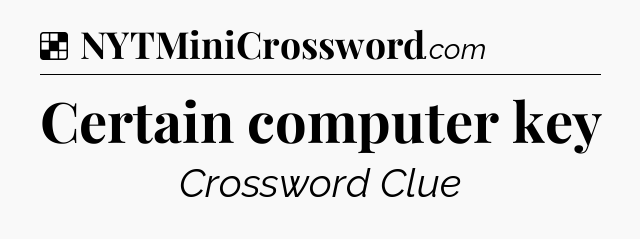 Solution: Certain computer key - NYT Crossword