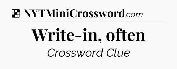 Solution: Write-in, often - NYT Crossword