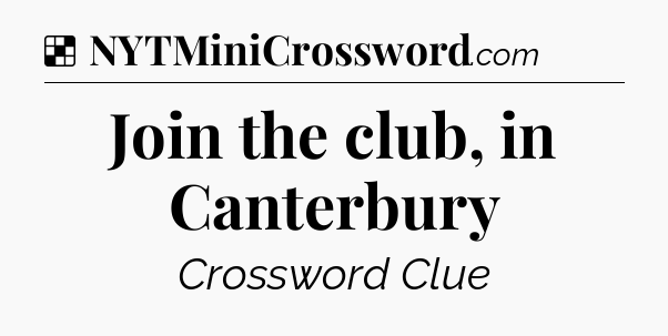 Solution: Join the club, in Canterbury - NYT Crossword