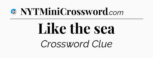 Like the sea Crossword Clue