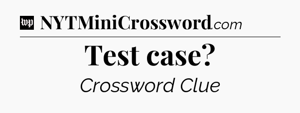 Test case Crossword Clue