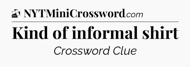 Kind of informal shirt - Daily Themed Classic Crossword
