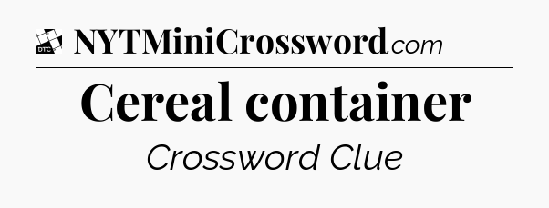 Cereal container - Daily Themed Mini Crossword