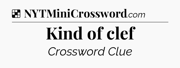 Solution: Kind of clef - NYT Crossword