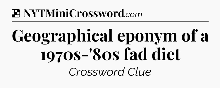 Solution: Geographical eponym of a 1970s-'80s fad diet - NYT Crossword