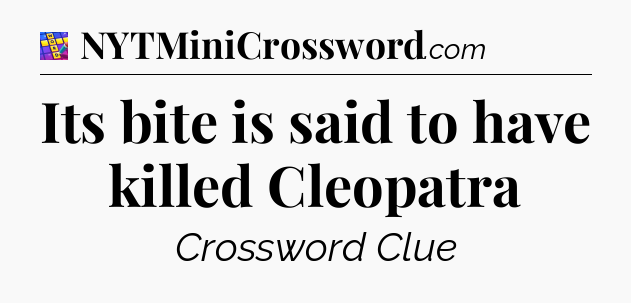 Its bite is said to have killed Cleopatra Codycross