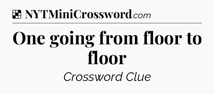 Solution: One going from floor to floor - NYT Crossword