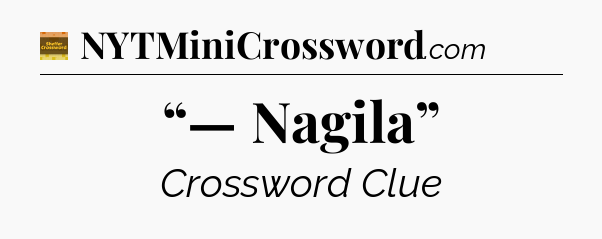 “— Nagila” - Eugene Sheffer Crossword