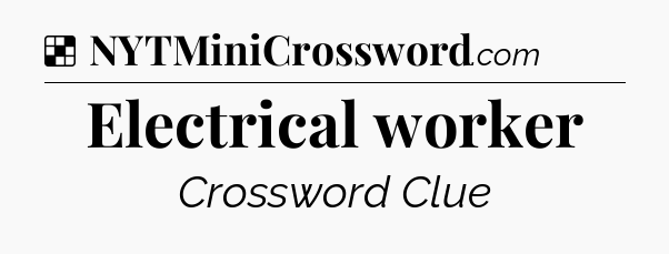 Solution: Electrical worker - NYT Crossword