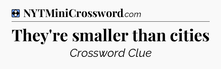 Solution: They're smaller than cities - NYT Mini Crossword