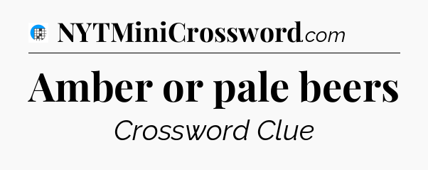 Amber or pale beers Crossword Clue