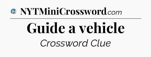 Guide a vehicle Crossword Clue