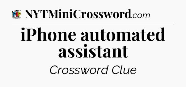 iPhone automated assistant Crossword Clue