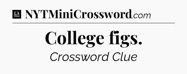 College figs - LA Times Crossword