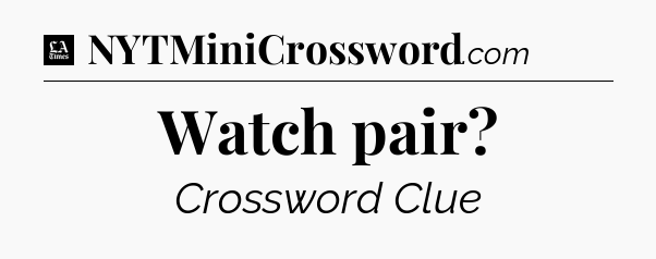 Watch pair - LA Times Crossword