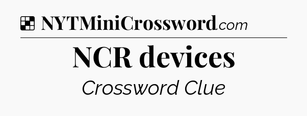 Solution: NCR devices - NYT Crossword