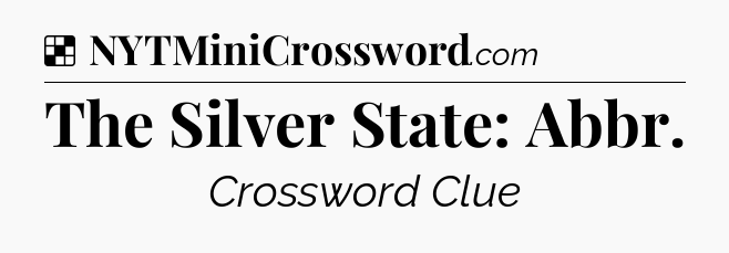 Solution: The Silver State: Abbr - NYT Crossword