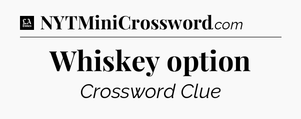 Whiskey option - LA Times Crossword