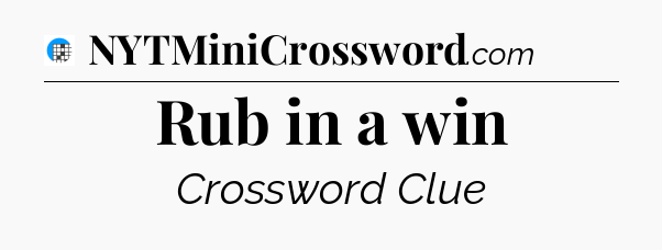Rub in a win Crossword Clue