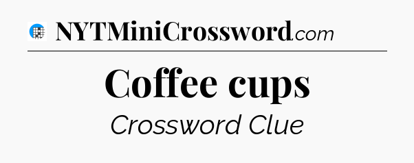 Coffee cups Crossword Clue