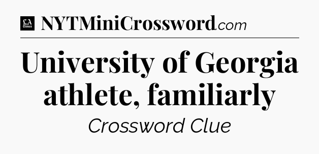 University of Georgia athlete, familiarly - LA Times Crossword