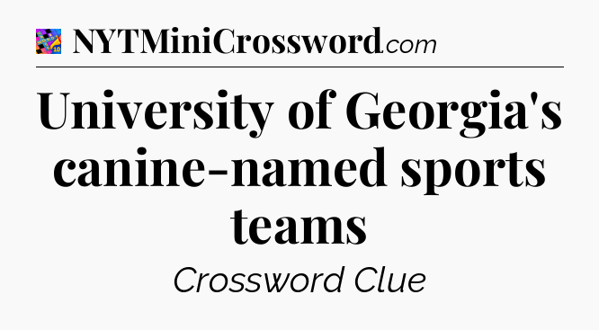 University of Georgia's canine-named sports teams Crossword Clue