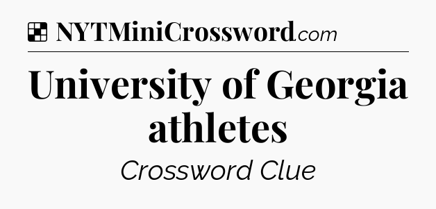 Solution: University of Georgia athletes - NYT Crossword
