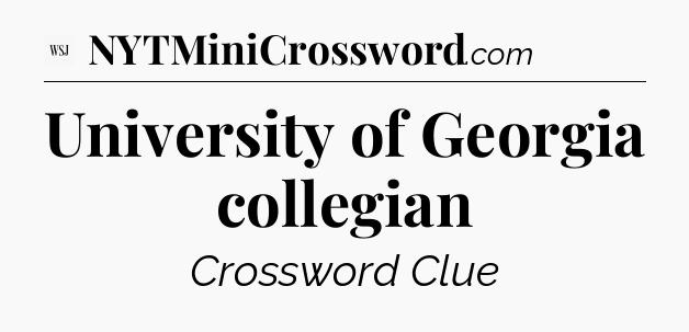 University of Georgia collegian - WSJ Crossword