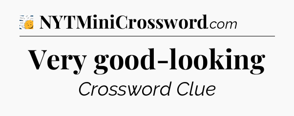 Very good-looking - 7 Little Words