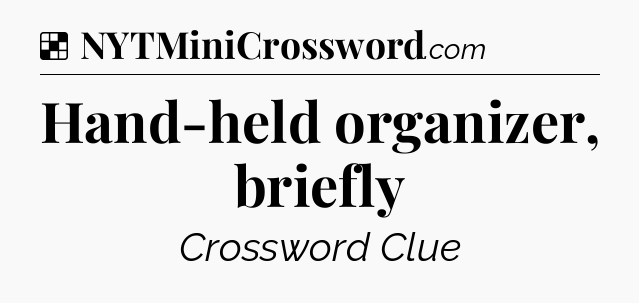 Solution: Hand-held organizer, briefly - NYT Crossword