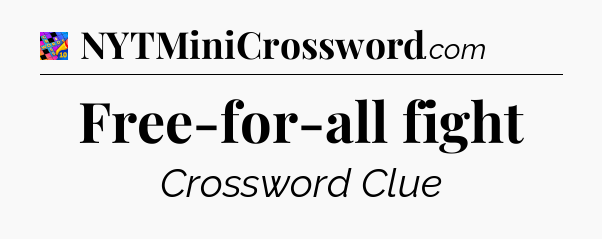 Free-for-all fight Crossword Clue