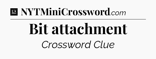 Bit attachment - LA Times Crossword