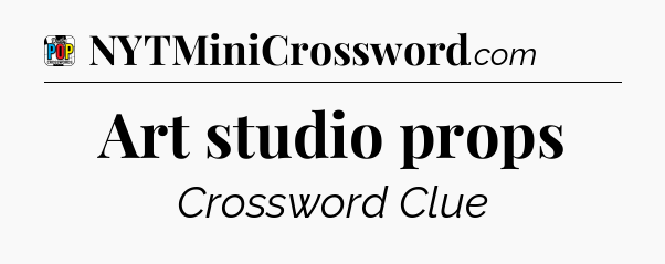 Art studio props Crossword Clue