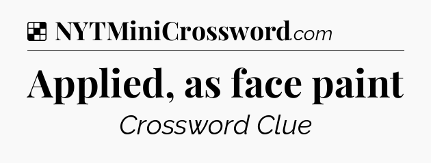 Solution: Applied, as face paint - NYT Crossword