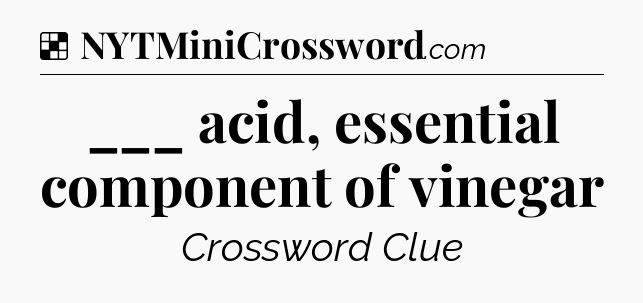 Solution: ___ acid, essential component of vinegar - NYT Crossword